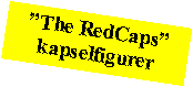 Tekstboks: The RedCapskapselfigurer