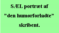 Tekstboks: SL portrt af
den humrforladte
skribent.